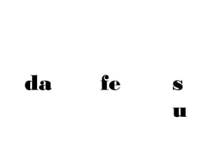 da   fe   s
          u
 