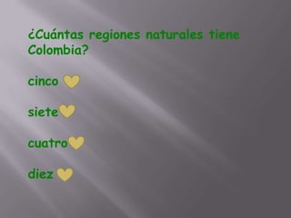 ¿Cuántas regiones naturales tiene
Colombia?

cinco

siete

cuatro

diez
 