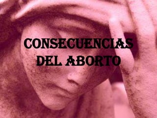 CONSECUENCIAS DEL ABORTO 
