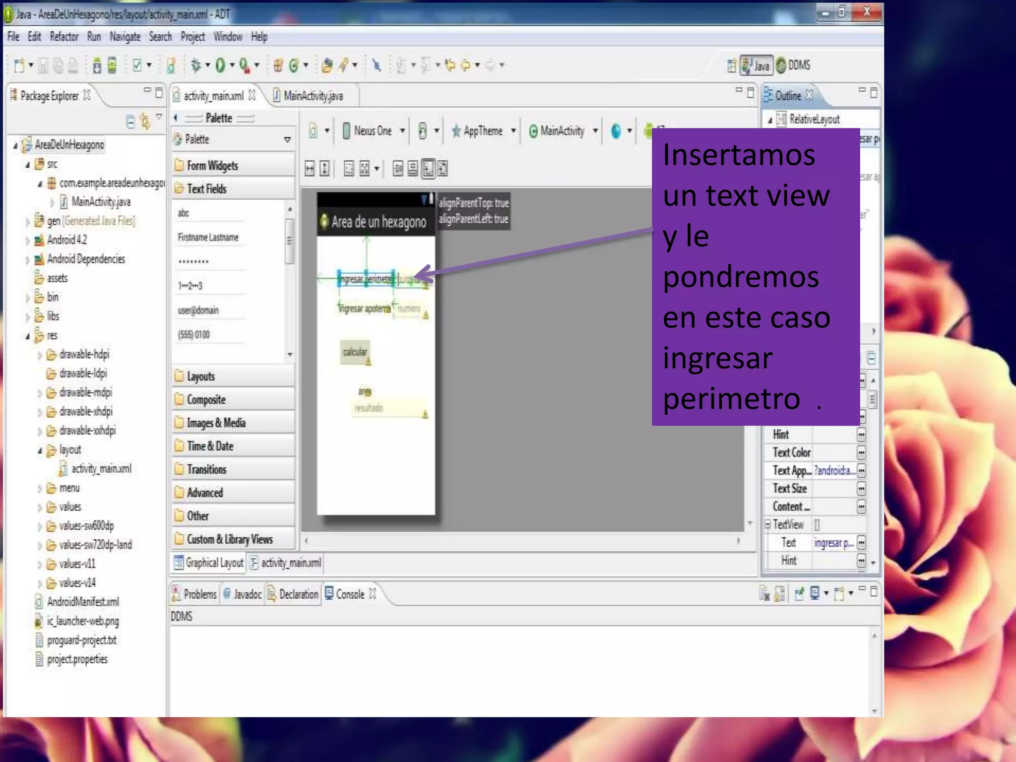 Insertamos
un text view
y le
pondremos
en este caso
ingresar
perimetro .
