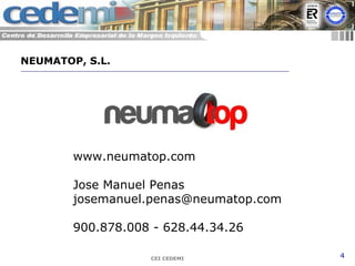 CEI CEDEMI 4
www.neumatop.com
Jose Manuel Penas
josemanuel.penas@neumatop.com
900.878.008 - 628.44.34.26
NEUMATOP, S.L.
 