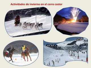 Actividades de invierno en el cerro castor 
 