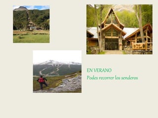 EN VERANO 
Podes recorrer los senderos 
 
