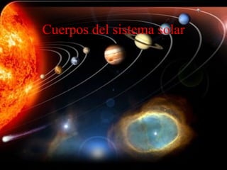 Cuerpos del sistema solar 