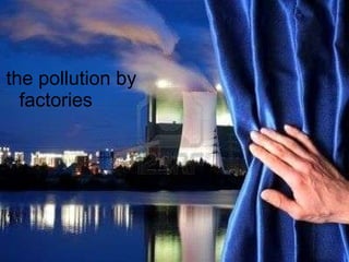 the pollution by  factories 