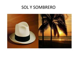 SOL Y SOMBRERO
 