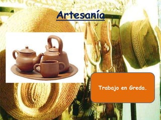 Artesanía




       Trabajo en Greda.
 