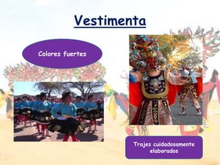 Vestimenta

Colores fuertes




                   Trajes cuidadosamente
                         elaborados
 