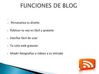 .
   Personaliza tu diseño

   Publicar tu voz es fácil y gratuito

   Interfaz fácil de usar

   Tu sitio web gratuito

   Añadir fotografías y vídeos a tu entrada
 