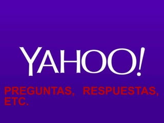 PREGUNTAS, RESPUESTAS,
ETC.

 