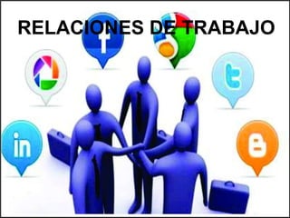 RELACIONES DE TRABAJO

 