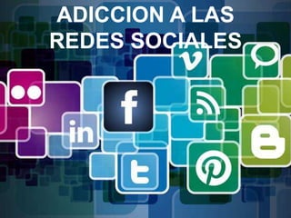 ADICCION A LAS
REDES SOCIALES

 