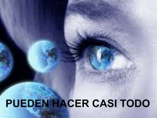 PUEDEN HACER CASI TODO

 