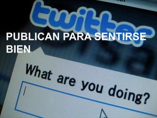PUBLICAN PARA SENTIRSE
BIEN

 