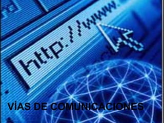 VÍAS DE COMUNICACIONES

 