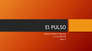 El PULSO
Alumna: María F. Ramírez
ci: 22.309.576
Saia: F
 