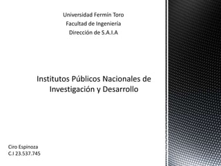 Universidad Fermín Toro
Facultad de Ingeniería
Dirección de S.A.I.A
Ciro Espinoza
C.I 23.537.745
 