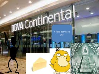 Y loko damoz la
jita
 