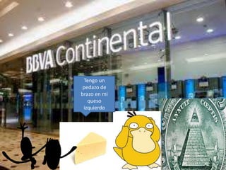 Tengo un
pedazo de
brazo en mi
queso
izquierdo
 