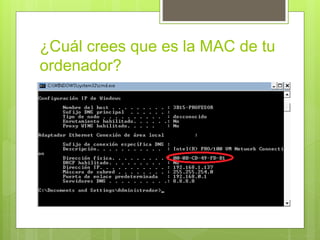 ¿Cuál crees que es la MAC de tu
ordenador?
 