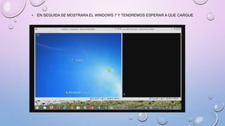 • EN SEGUIDA SE MOSTRARA EL WINDOWS 7 Y TENDREMOS ESPERAR A QUE CARGUE
 