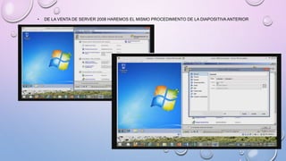 • DE LA VENTA DE SERVER 2008 HAREMOS EL MISMO PROCEDIMIENTO DE LA DIAPOSITIVA ANTERIOR
 