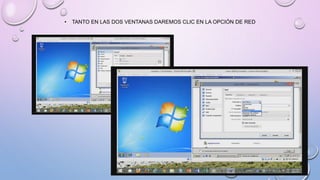 • TANTO EN LAS DOS VENTANAS DAREMOS CLIC EN LA OPCIÓN DE RED
 