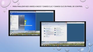 • PARA FINALIZAR NOS VAMOS A INICIO Y DAMOS CLIC Y DAMOS CLIC EN PANEL DE CONTROL
 