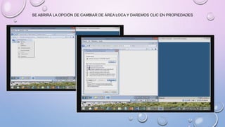 SE ABRIRÁ LA OPCIÓN DE CAMBIAR DE ÁREA LOCA Y DAREMOS CLIC EN PROPIEDADES
 