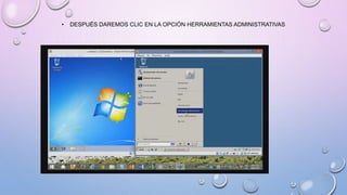 • DESPUÉS DAREMOS CLIC EN LA OPCIÓN HERRAMIENTAS ADMINISTRATIVAS
 