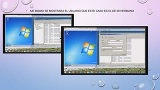 • ASÍ MISMO SE MOSTRARA EL USUARIO QUE ESTE CASO ES EL DE MI HERMANO
 