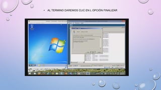 • AL TERMINO DAREMOS CLIC EN L OPCIÓN FINALIZAR
 