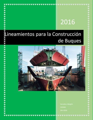 2016
González,Margith
FASIMA
28-4-2016
Lineamientos para la Construcción
de Buques
 
