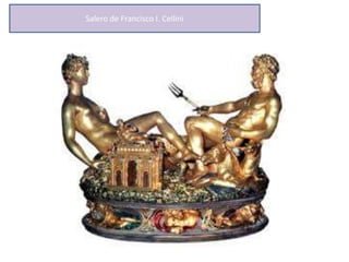 Salero de Francisco I. Cellini
 