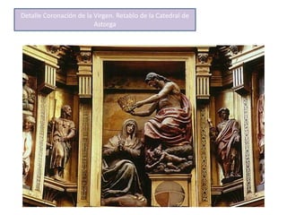 Detalle Coronación de la Virgen. Retablo de la Catedral de
Astorga
 