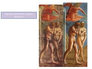 Expulsión del Paraíso. Frescos
Masaccio
 