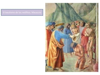 El bautismo de los neófitos. Masaccio
 