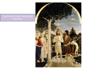 Bautismo de Cristo. Piero Della
Francesca
 