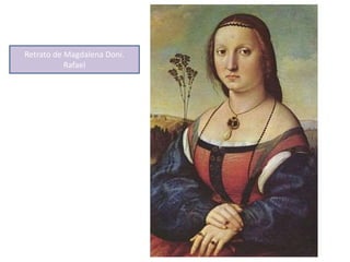 Retrato de Magdalena Doni.
Rafael
 