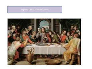 Sagrada Cena. Juan de Juanes
 
