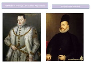 Retrato del Príncipe Don Carlos. Anguissola Felipe II con Rosario
 