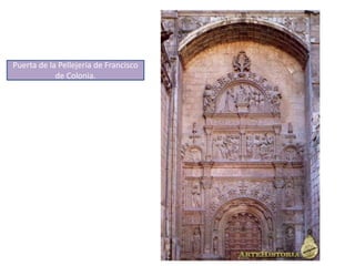 Puerta de la Pellejería de Francisco
de Colonia.
 