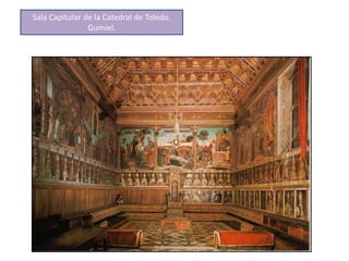 Sala Capitular de la Catedral de Toledo.
Gumiel.
 