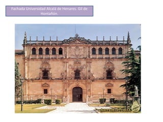 Fachada Universidad Alcalá de Henares. Gil de
Hontañón.
 