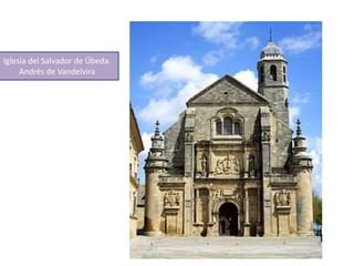 Iglesia del Salvador de Úbeda.
Andrés de Vandelvira
 