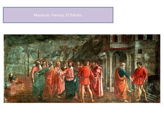 Masaccio. Frescos, El Tributo.
 