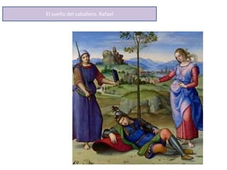 El sueño del caballero. Rafael
 