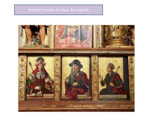 Retablo Paredes de Nava. Berruguete
 