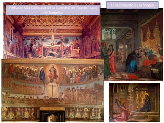 Pinturas Sala Capitular de la Catedral de Toledo. Juan
de Borgoña
El nacimiento de la Virgen
 