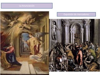 La Anunciación
Expulsión de mercaderes
 
